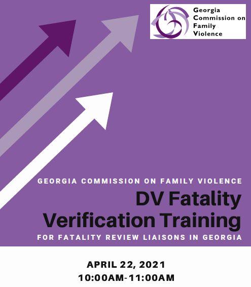 Image contains three arrows pointing to the GCFV logo on a field of purple with the text Georgia Commission on Family Violence DV Fatality Verification Training for fatality review liaisons in Georgia. April 22, 2021 10:00AM-11:00AM